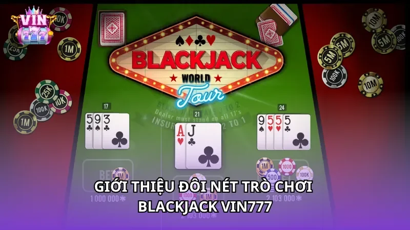 Giới thiệu đôi nét trò chơi Blackjack Vin777
