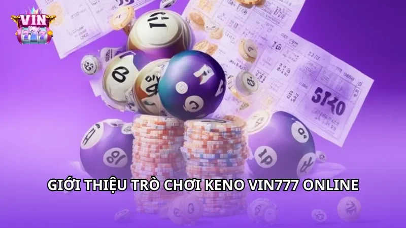 Giới thiệu trò chơi Keno Vin777 online