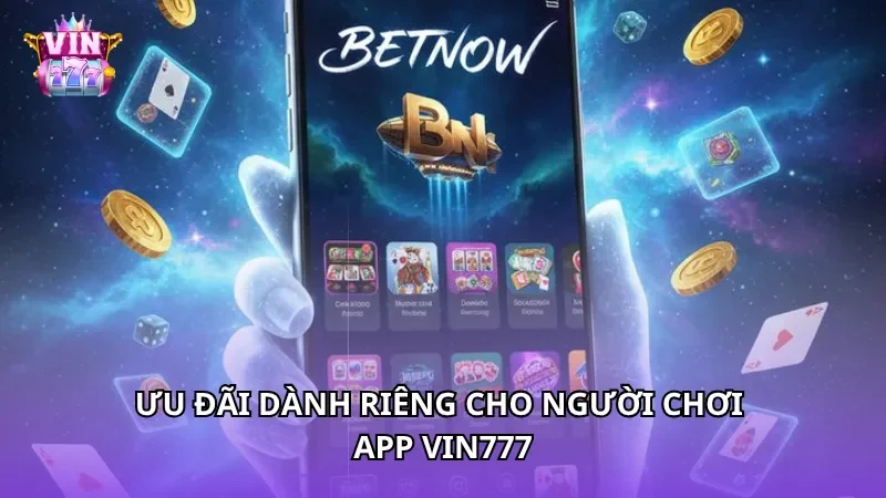 Ưu đãi dành riêng cho người chơi App Vin777